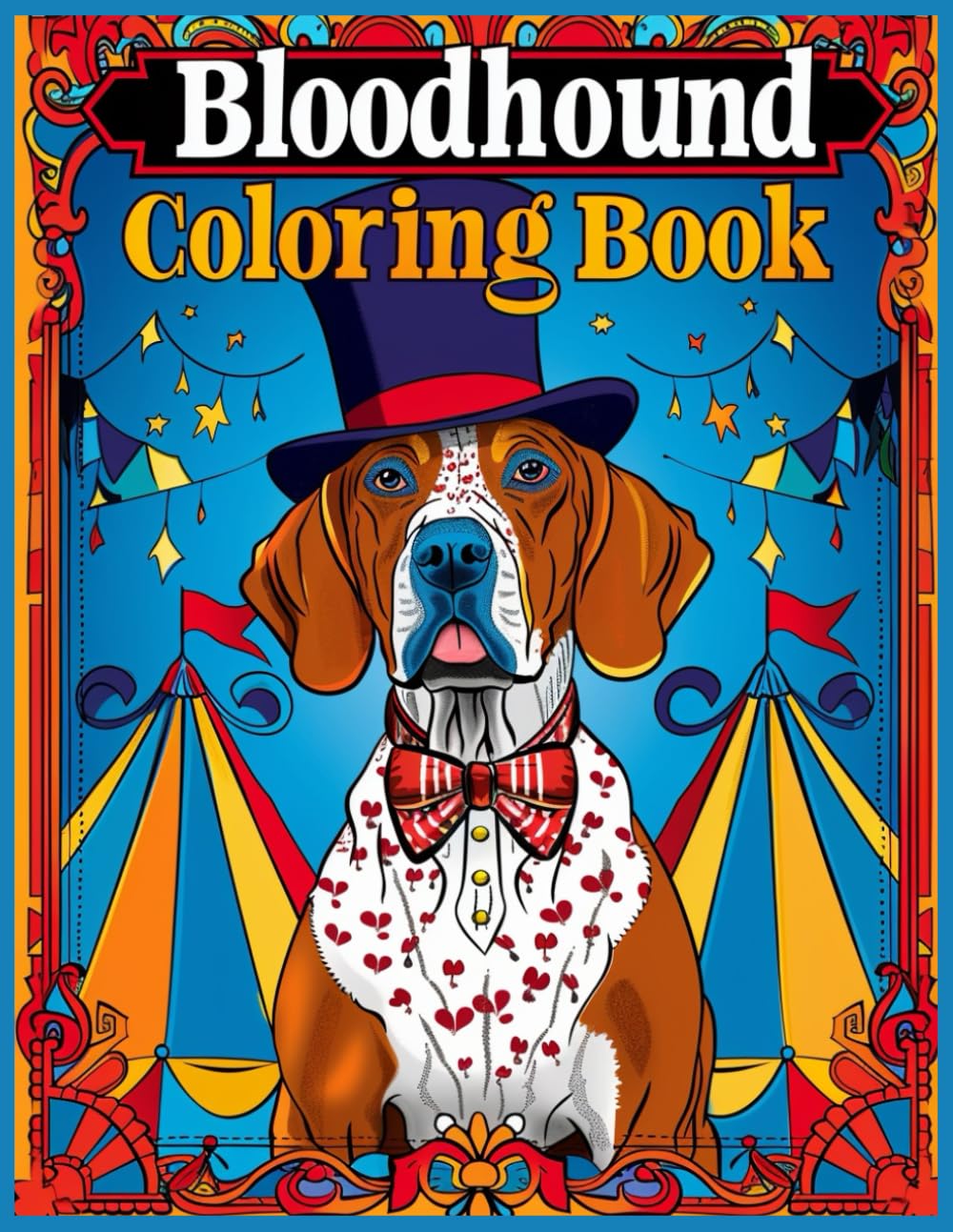 Bloodhound Dog Coloring Book: Circus Ringmaster Bloodhound Coloring Pages for Stress Relief and Relaxation Hobbies & Crafts