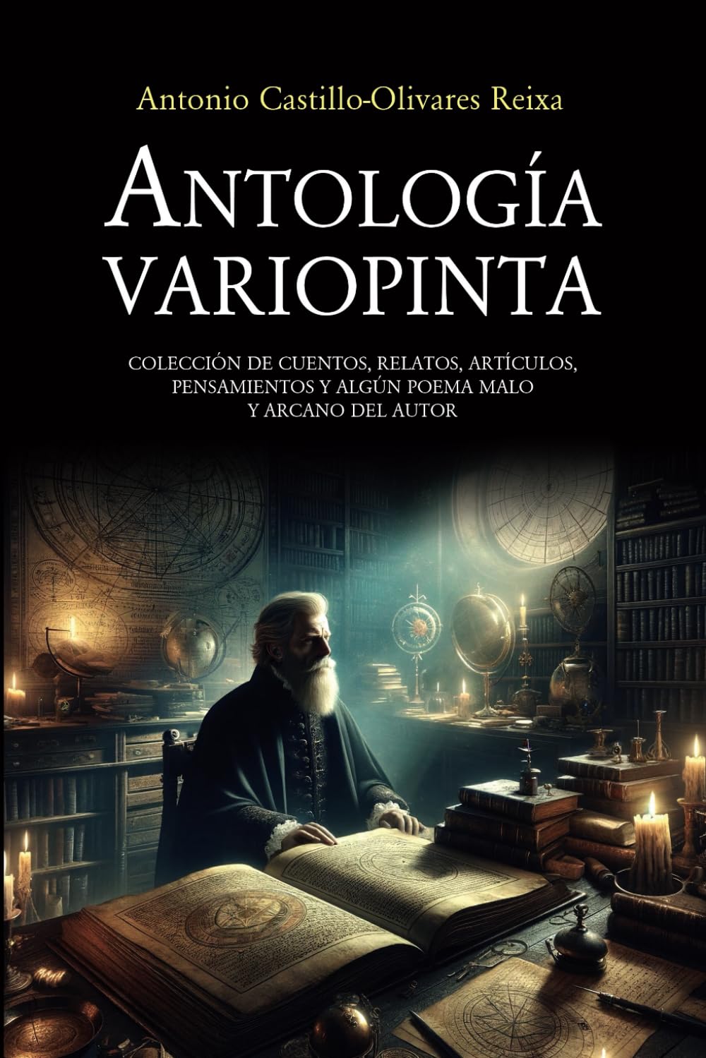 ANTOLOGÍA VARIOPINTA: COLECCIÓN DE CUENTOS, RELATOS, ARTÍCULOS, PENSAMIENTOS Y ALGÚN POEMA MALO Y ARCANO DEL AUTOR book
