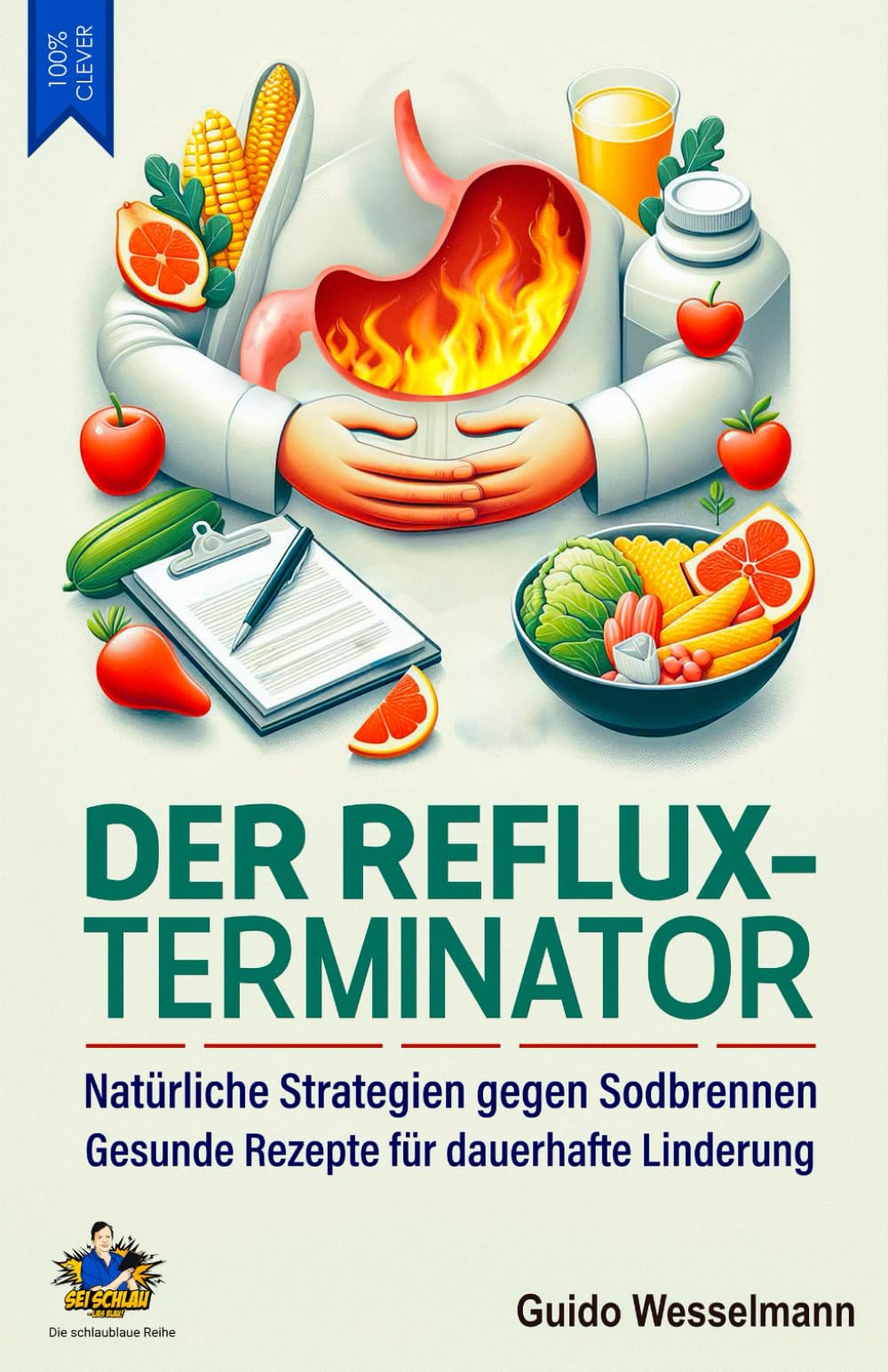 Der Reflux-Terminator - Natürliche Strategien gegen Sodbrennen: Gesunde Rezepte für dauerhafte Linderung - Mit Kochbuch zur optimalen Ernährung (Die schlaublaue Reihe, Band 8) Medicine