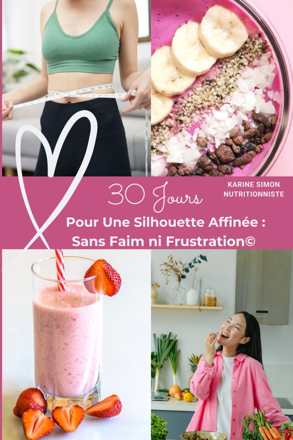 30 Jours pour une Silhouette Affinée : Sans Faim ni Frustration: Programme minceur Health, Nutrition & Fitness