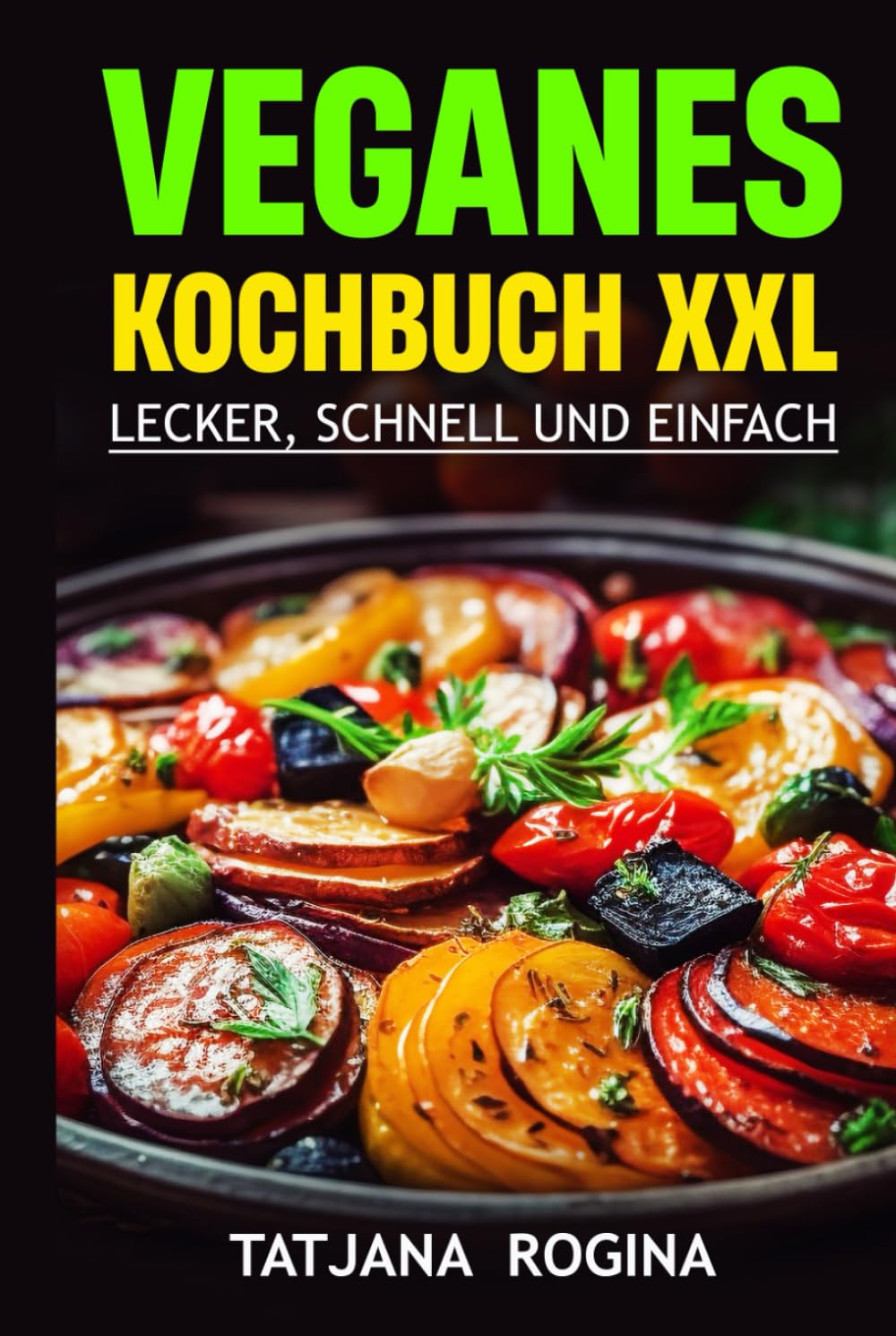 Veganes Kochbuch XXL: Lecker, Schnell und Einfach Cooking & Enjoying