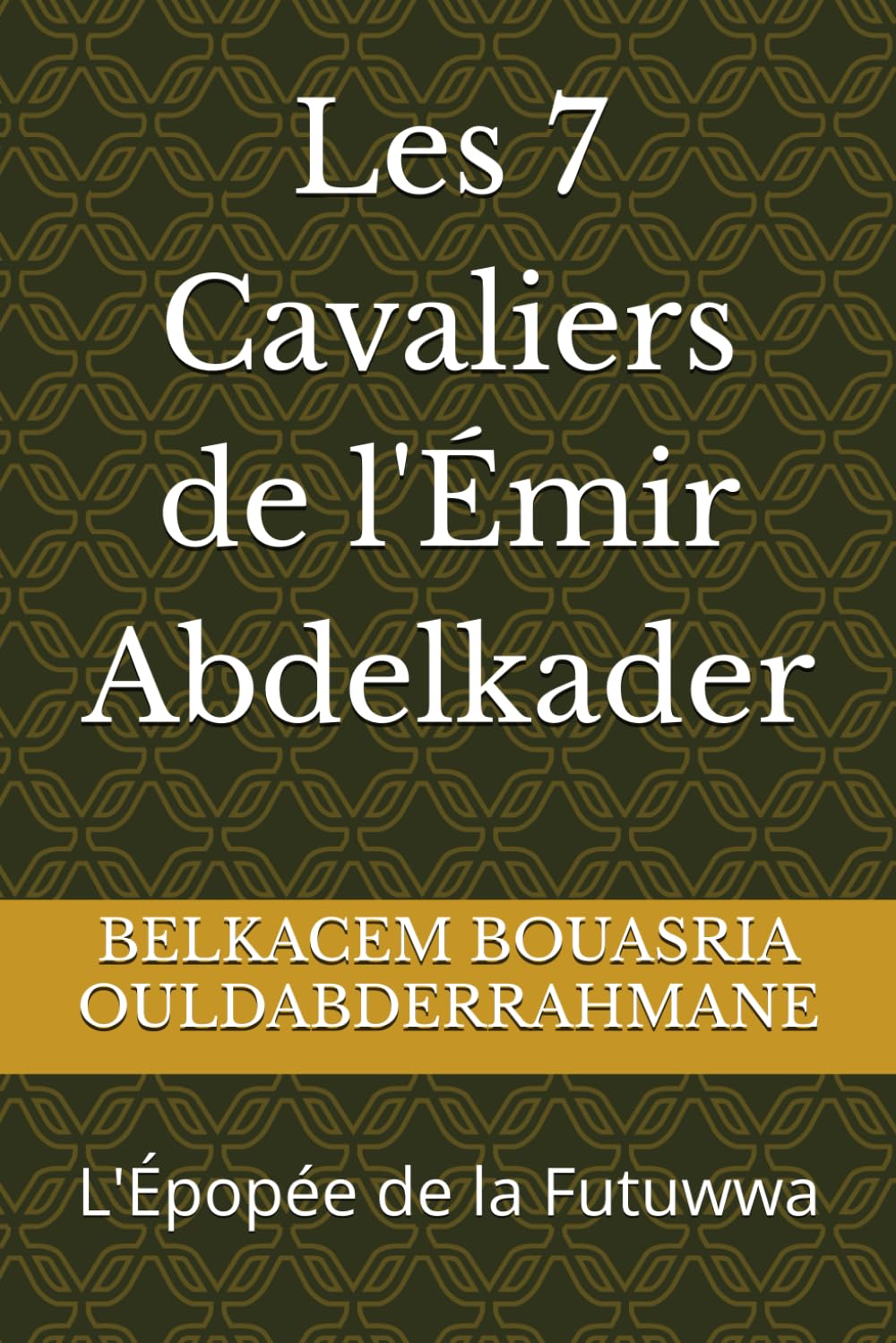 Les 7 Cavaliers de l'Émir Abdelkader: L'Épopée de la Futuwwa book