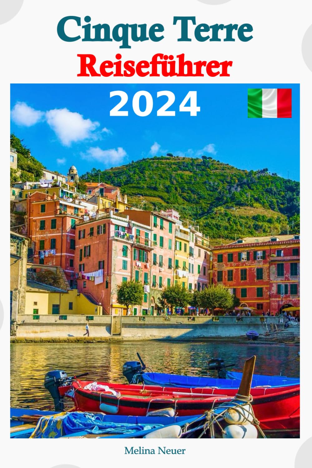 Cinque Terre Reiseführer 2024: Entdecken Sie bezaubernde Dörfer, atemberaubende Landschaften und köstliche Küche mit fachmännisch zusammengestellten ... für sechs Tage unvergleichlicher Entdeckungen Travel Guides