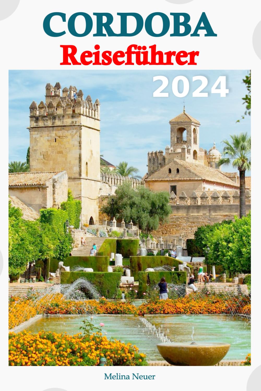 Cordoba Reiseführer 2024: Entdecken Sie die historischen Wunder, die lebendige Kultur und die verborgenen Schätze der Stadt mit Insidertipps und ... ein unvergessliches Abenteuer erwartet Sie Leisure, Home & Garden