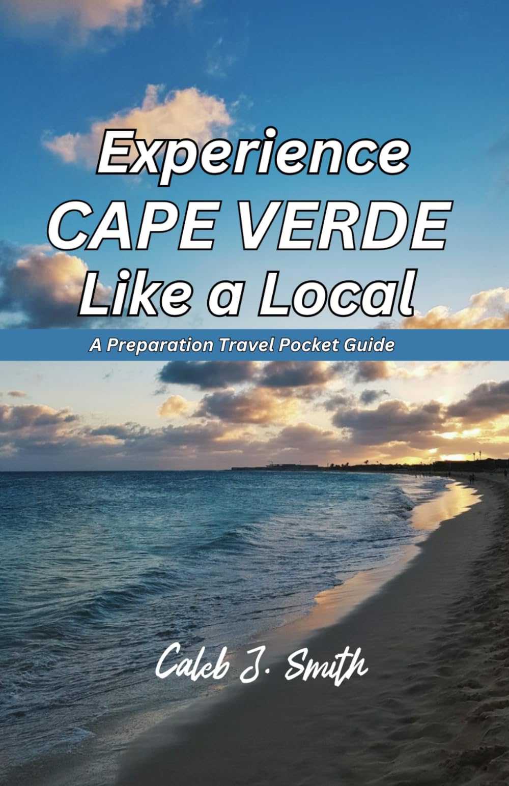 Experience Cape Verde like a Local: A Preparation Travel Pocket Guide book