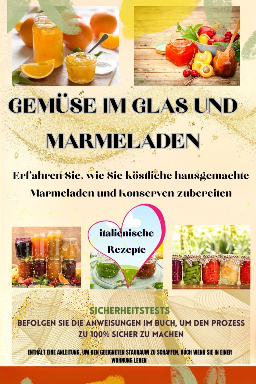 Gemüse im Glas und Marmeladen: Erfahren Sie, wie Sie köstliche hausgemachte Marmeladen und Konserven zubereiten Cooking & Enjoying