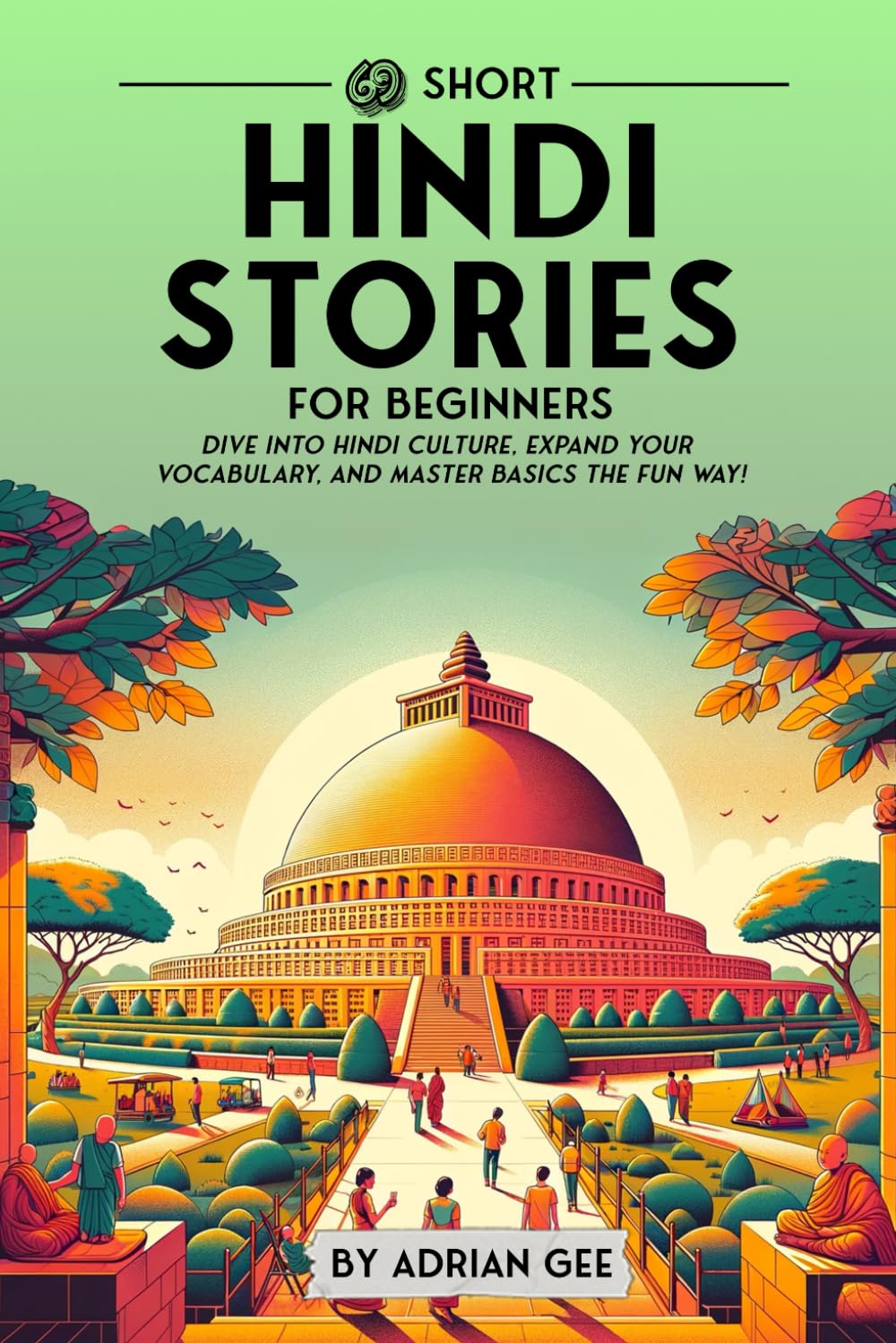69 Short Hindi Stories for Beginners: Dive Into Hindi Culture, Expand Your Vocabulary, and Master Basics the Fun Way! (Hindi Through Stories: A Cultural Journey, Band 1) Study Guides