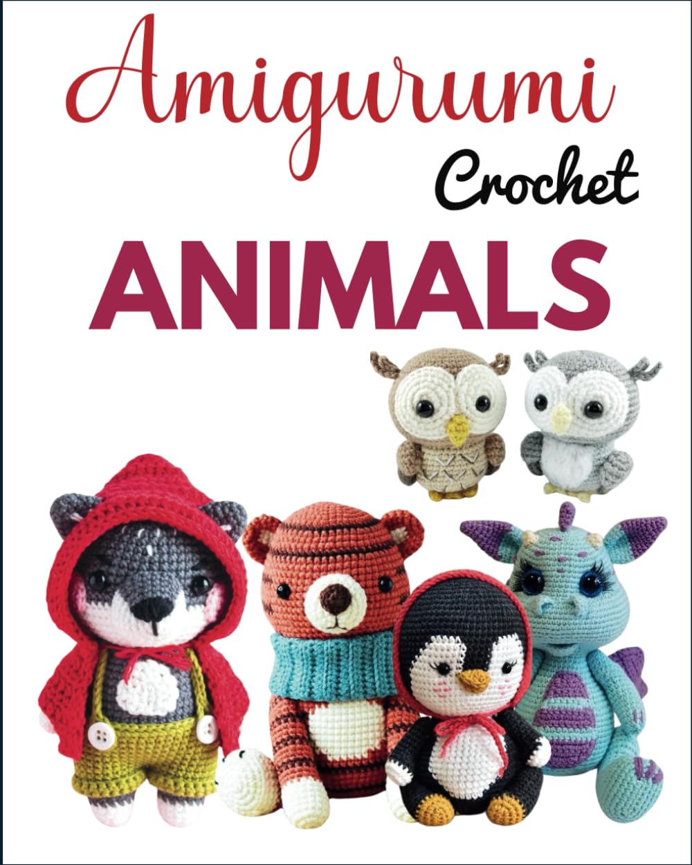 Amigurumi Crochet Animals: 18 Enchanting Amigurumi Animals to Create and Cherish book