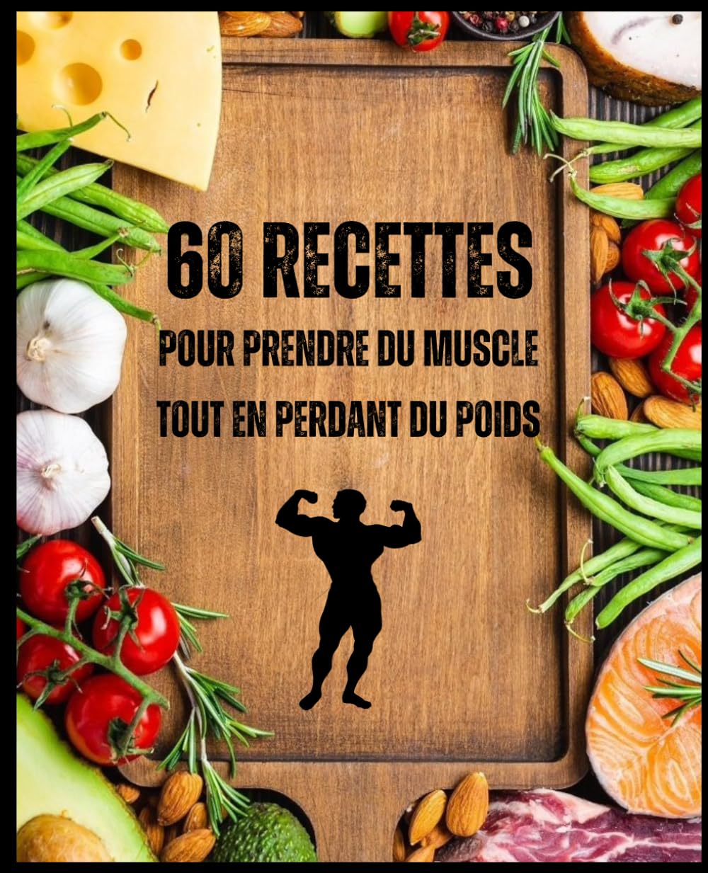 60 RECETTES POUR PRENDRE DU MUSCLE TOUT EN PERDANT DU POIDS: LIVRE DE RECETTES POUR UNE PRISE DE MUSCLE ASSURÉ book