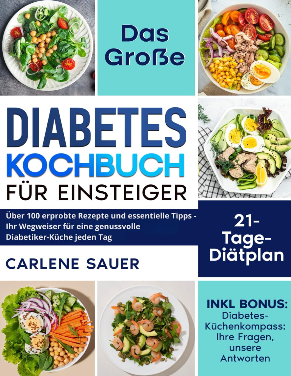 Diabetes Kochbuch für Einsteiger: Über 100 erprobte Rezepte und essentielle Tipps - Ihr Wegweiser für eine genussvolle Diabetiker-Küche jeden Tag Health, Nutrition & Fitness