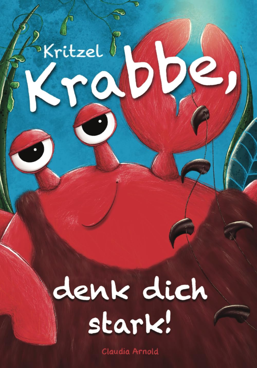 Kritzel Krabbe, denk dich stark!: Ein Kinderbuch über die Kraft der Gedanken, innere Stärke und ein gesundes Selbstbewusstsein (Kritzelkrafttiere) Non-fiction