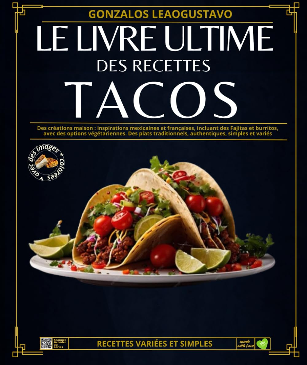 Le livre ultime des Recettes TACOS: Des créations maison : inspirations mexicaines et françaises, incluant des Fajitas et burritos, avec des options ... authentiques, simples et variés book