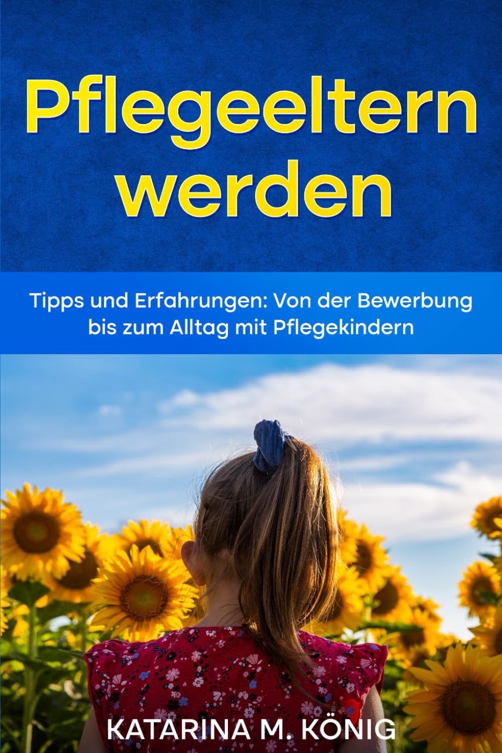 Pflegeeltern werden: Tipps und Erfahrungen: Von der Bewerbung bis zum Alltag mit Pflegekindern Parents & Children