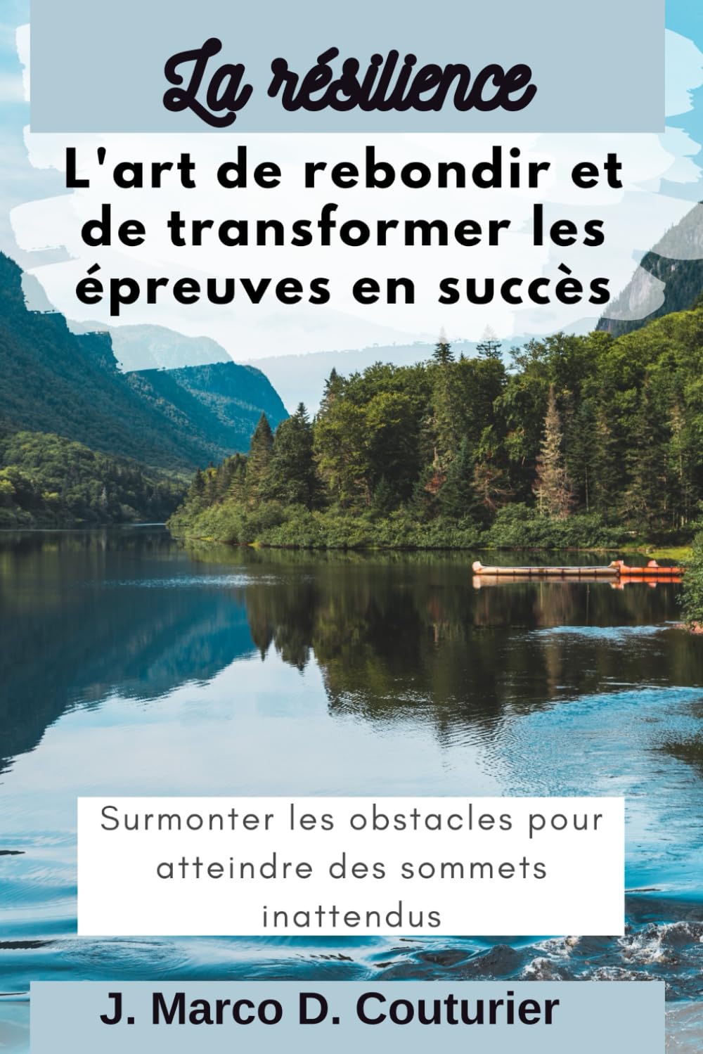 La résilience: L'art de rebondir et de transformer les épreuves en succès - Surmonter les obstacles pour atteindre des sommets inattendus book