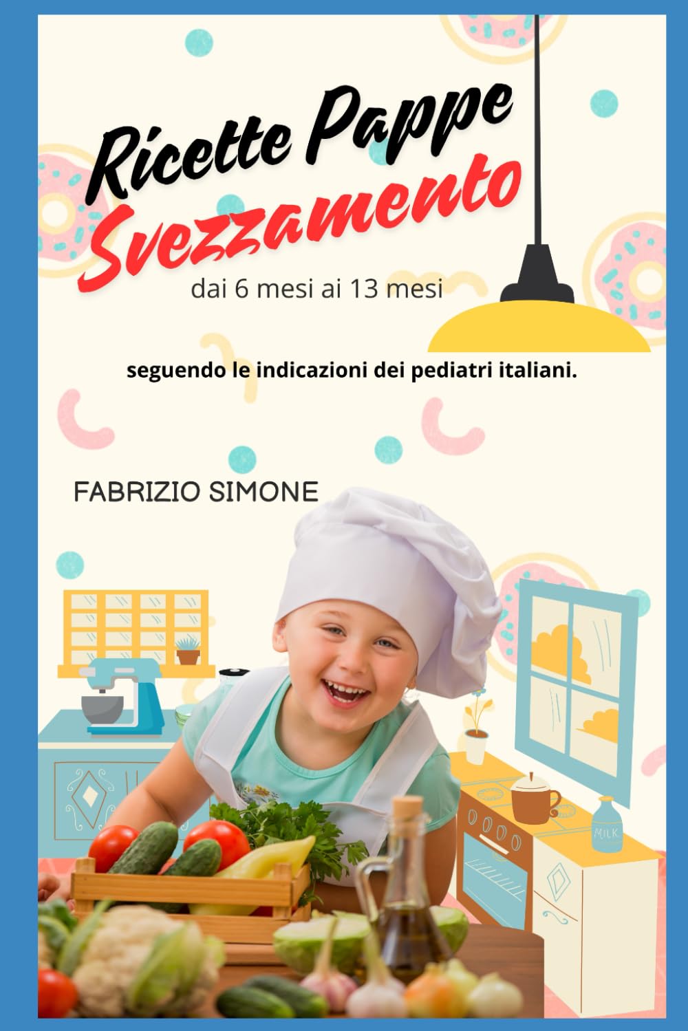 Ricette Pappe Svezzamento: dai 6 ai 13 mesi, seguendo le indicazioni dei Pediatri Italiani book