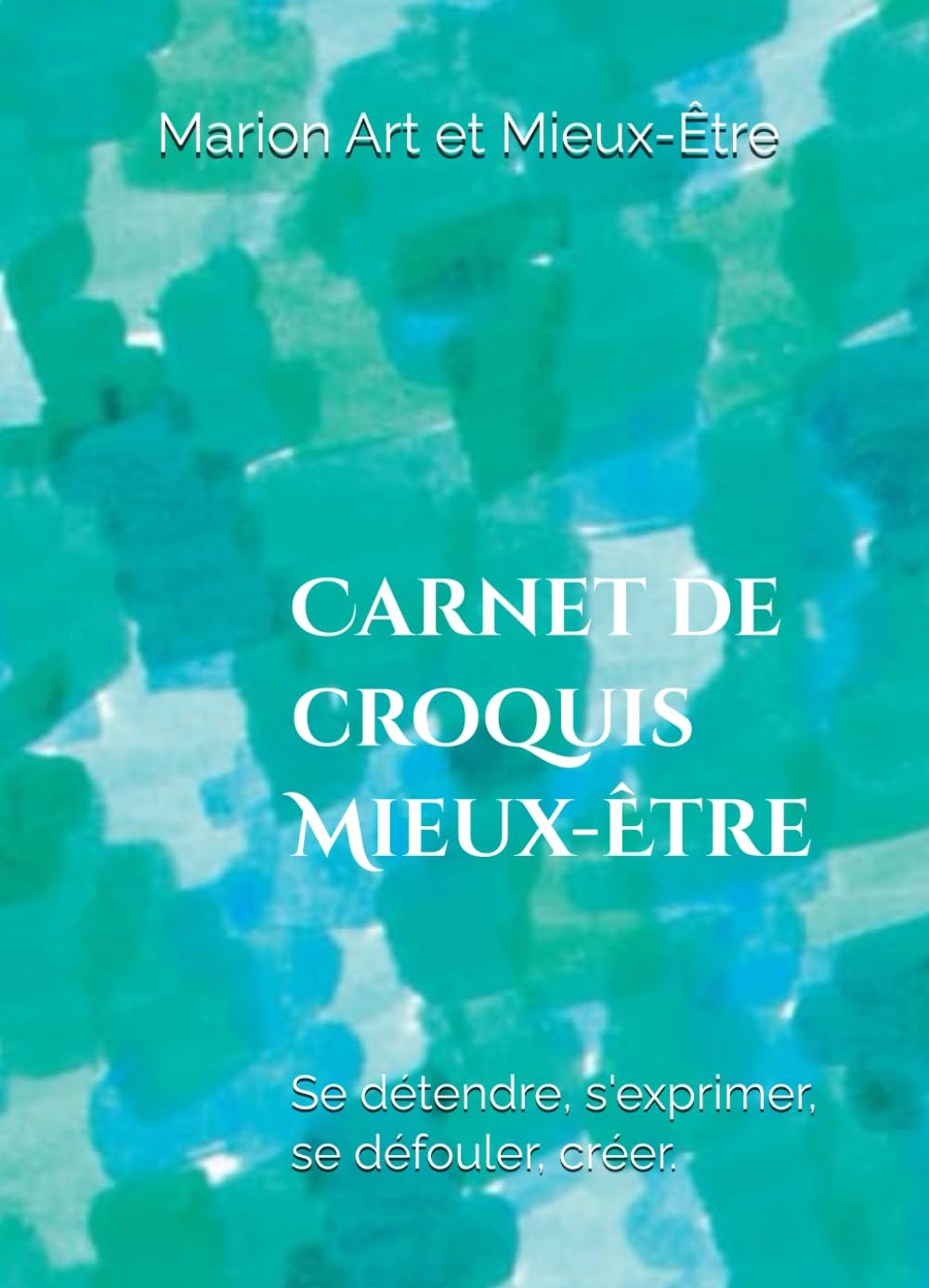Carnet de croquis Mieux-Être: Se détendre, s'exprimer, se défouler, créer. book