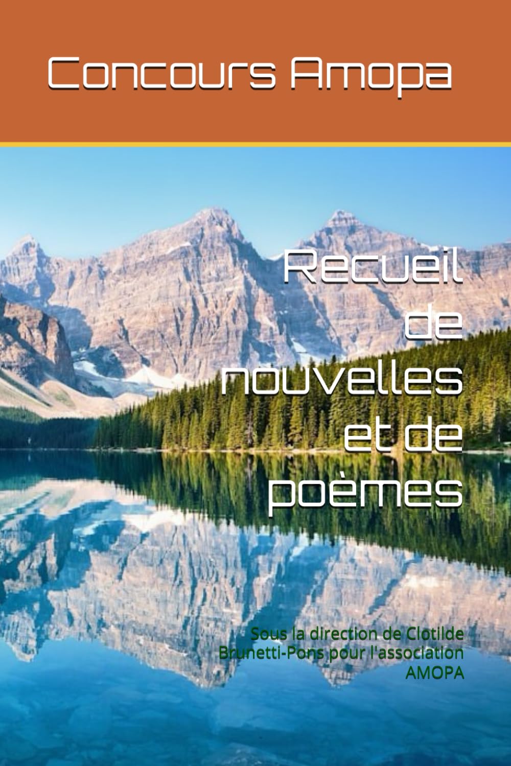 Recueil de nouvelles et de poèmes: Sous la direction de Clotilde Brunetti-Pons pour l'association AMOPA Fiction