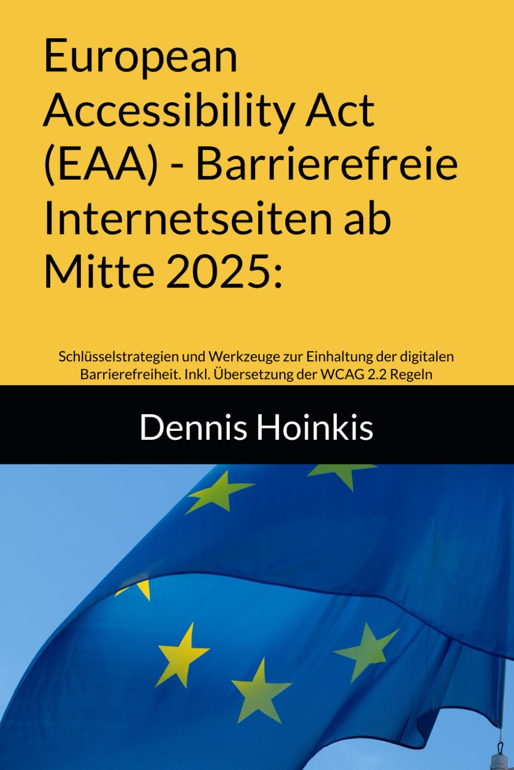 European Accessibility Act (EAA) - Barrierefreie Internetseiten ab Mitte 2025:: Schlüsselstrategien und Werkzeuge zur Einhaltung der digitalen Barrierefreiheit. Inkl. Übersetzung der WCAG 2.2 Regeln Computer Science