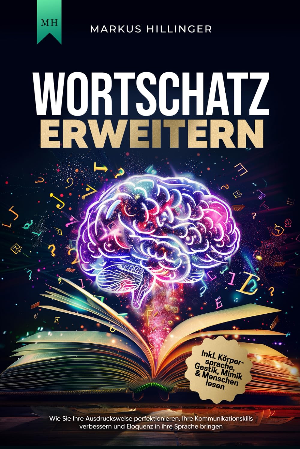 Wortschatz erweitern: Wie Sie Ihre Ausdrucksweise perfektionieren, Ihre Kommunikationsskills verbessern und Eloquenz in ihre Sprache bringen | Inkl. Körpersprache, Gestik, Mimik & Menschen lesen Lifestyle