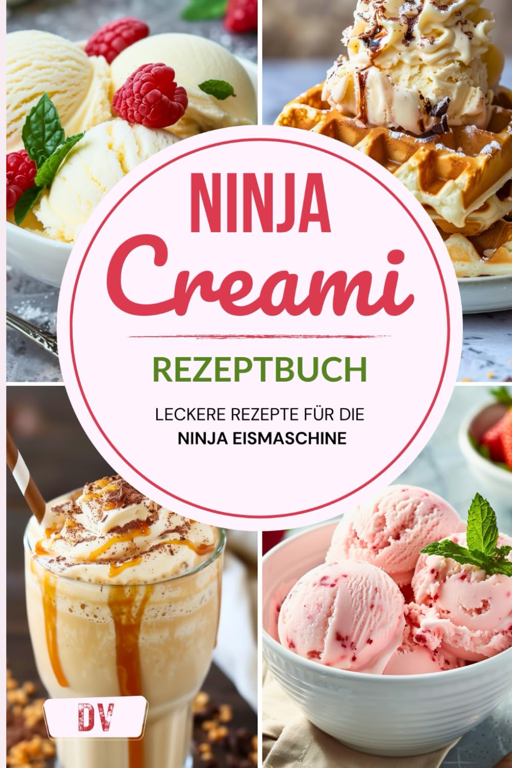 Ninja Creami Rezeptbuch – Leckere Rezepte für die Ninja Eismaschine: Mit einfachen Anleitungen und Tipps für das beste Eis Cooking & Enjoying