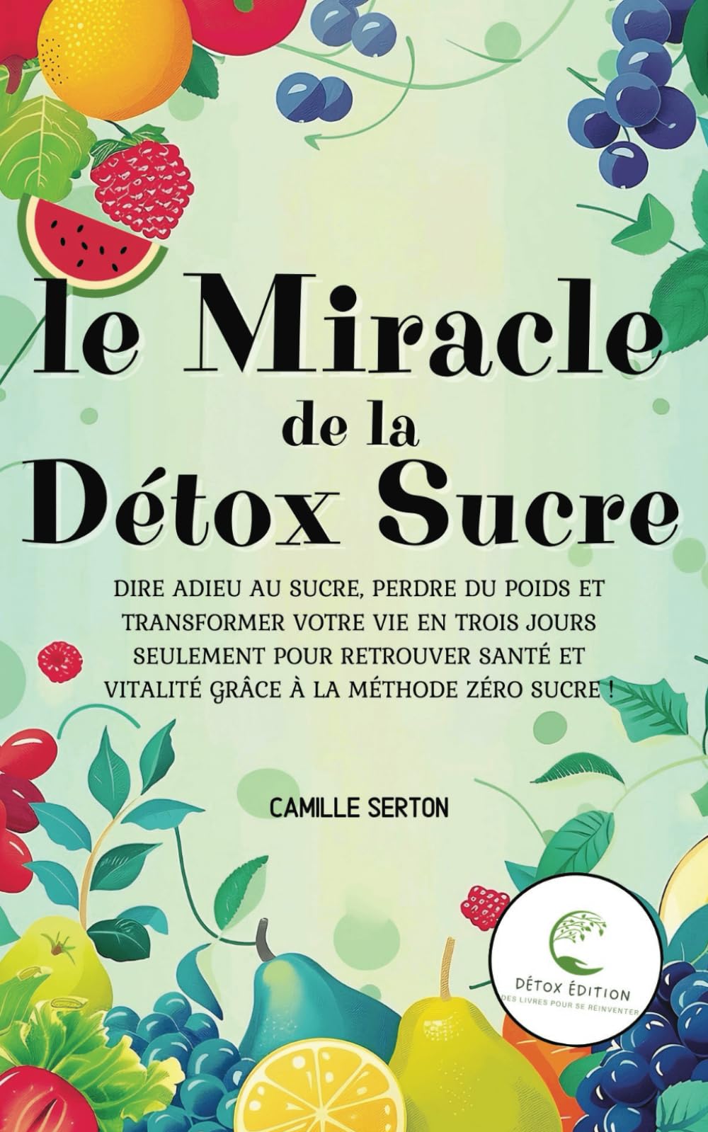 Le Miracle de la Détox Sucre: Dire adieu au sucre, perdre du poids et transformer votre vie en 3 jours seulement pour retrouver santé et vitalité grâce à la méthode Zéro Sucre ! Medicine