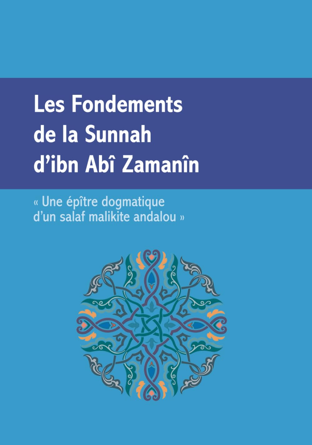 Les fondements de la Sunnah d'ibn Abî Zamanîn: Une épître dogmatique d'un salaf malikite andalou book
