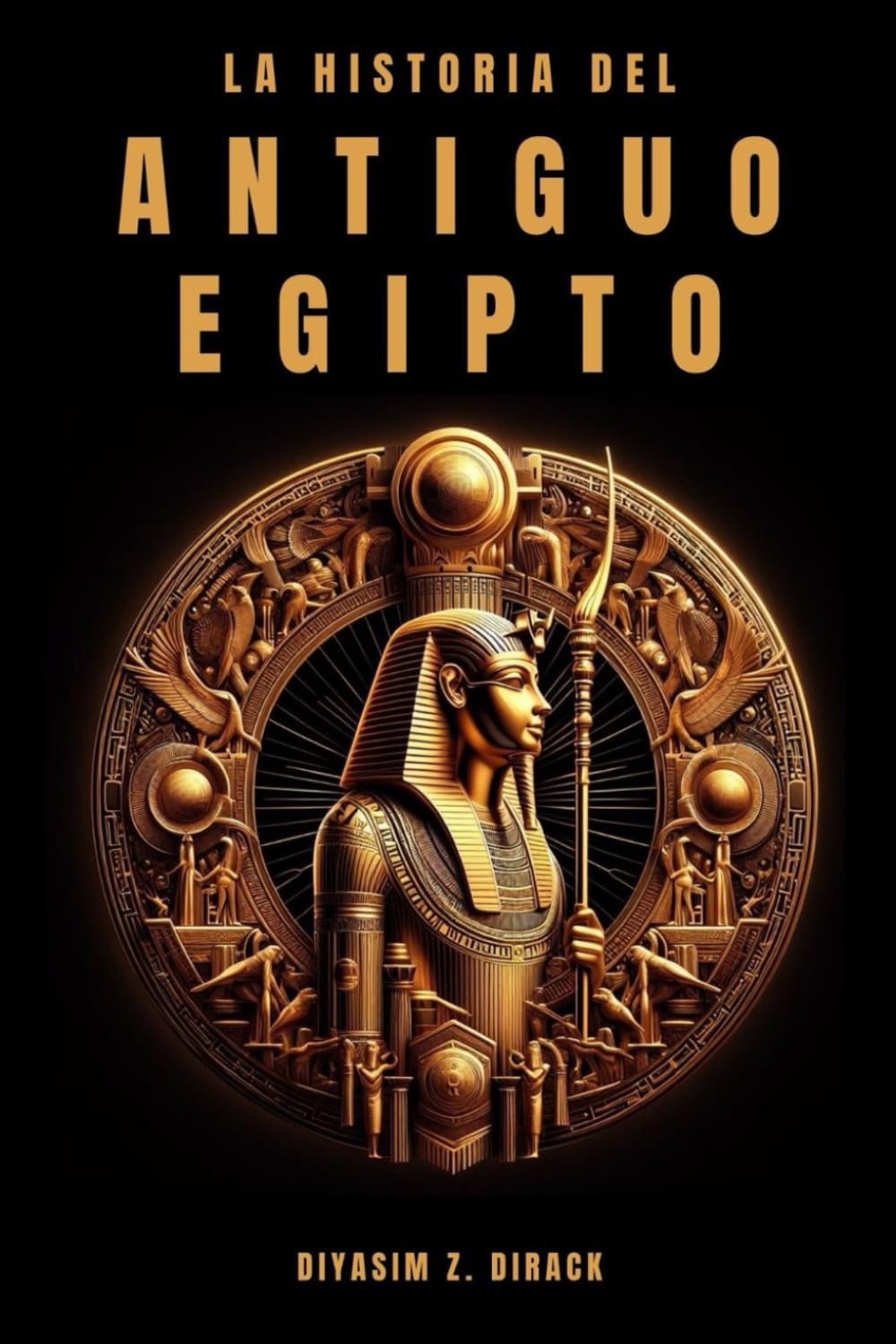 La historia del Antiguo Egipto: Un viaje al corazón de la antigua civilización egipcia, los faraones, creencias, historia y mucho más Social Sciences