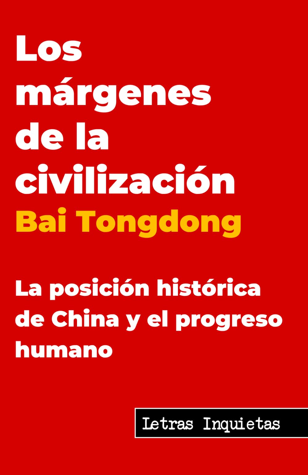 Los márgenes de la civilización: La posición histórica de China y el progreso humano (Letras Inquietas) Philosophy