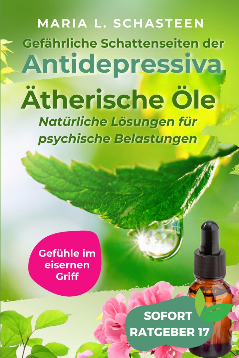 Gefühle im eisernen Griff: Gefährliche Schattenseiten der Antidepressiva. Ätherische Öle - Natürliche Lösungen für psychische Belastungen (Sofort Ratgeber) Health, Nutrition & Fitness