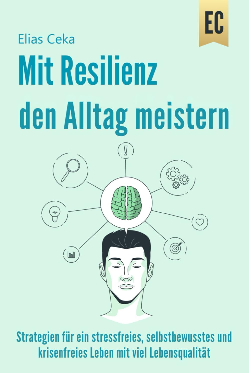 Mit Resilienz den Alltag meistern: Strategien für ein Stressfreies, Selbstbewusstes und Krisenfreies Leben mit viel Lebensqualität Business, Finance & Career