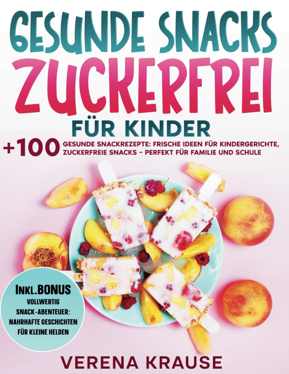 Gesunde Snacks Zuckerfrei für Kinder: +100 gesunde Snackrezepte: Frische Ideen für Kindergerichte, zuckerfreie Snacks – perfekt für Familie und Schule Leisure, Home & Garden
