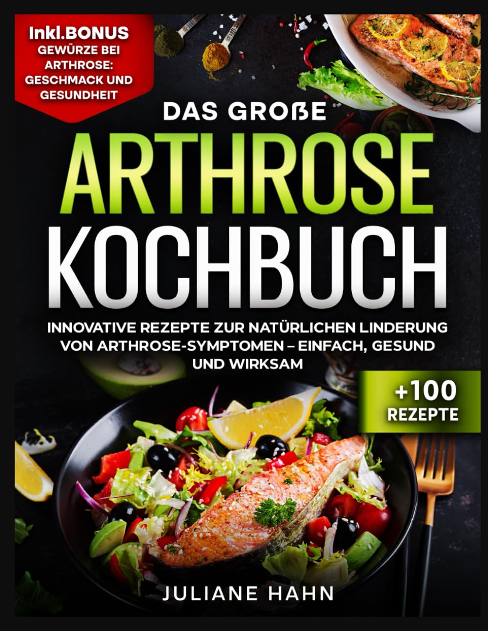 Arthrose Kochbuch: Innovative Rezepte zur natürlichen Linderung von Arthrose-Symptomen – Einfach, gesund und wirksam Leisure, Home & Garden