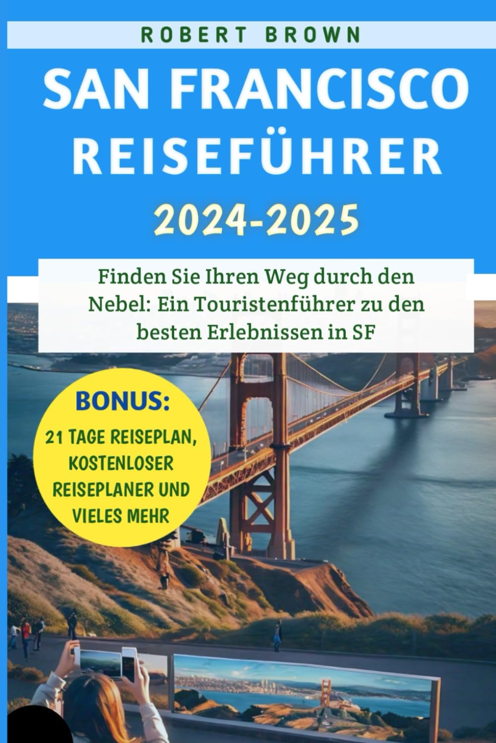 San Francisco Reiseführer 2024–2025: Finden Sie Ihren Weg durch den Nebel: Ein Touristenführer zu den besten Erlebnissen in SF Leisure, Home & Garden