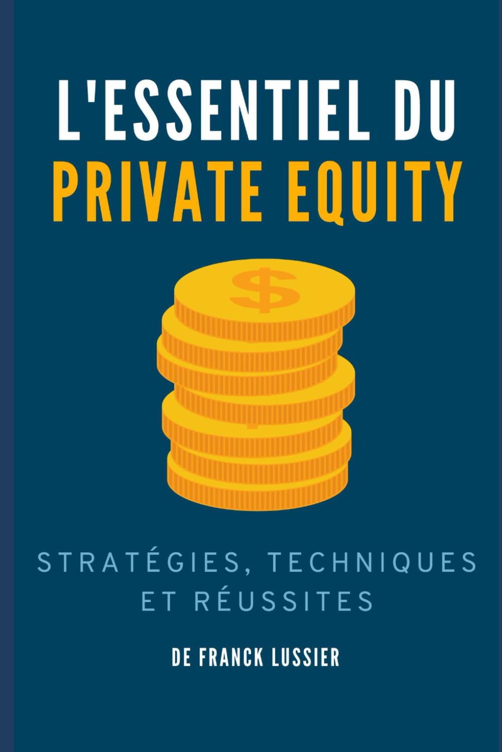 L'Essentiel du Private Equity : Stratégies, Techniques et Réussites book