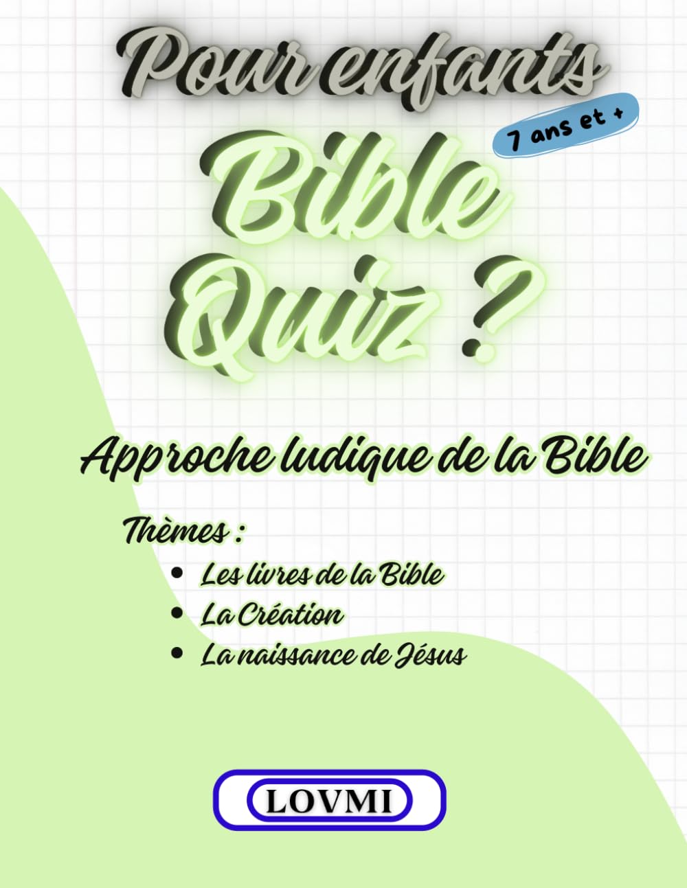 Bible Quiz ? pour Enfants 7 ans et +: Bible Quiz ? pour Enfants à partir de 7 ans : Approche ludique de la Bible pour Enfants par des Quiz bibliques, ... récits bibliques pour expliquer les réponses. book