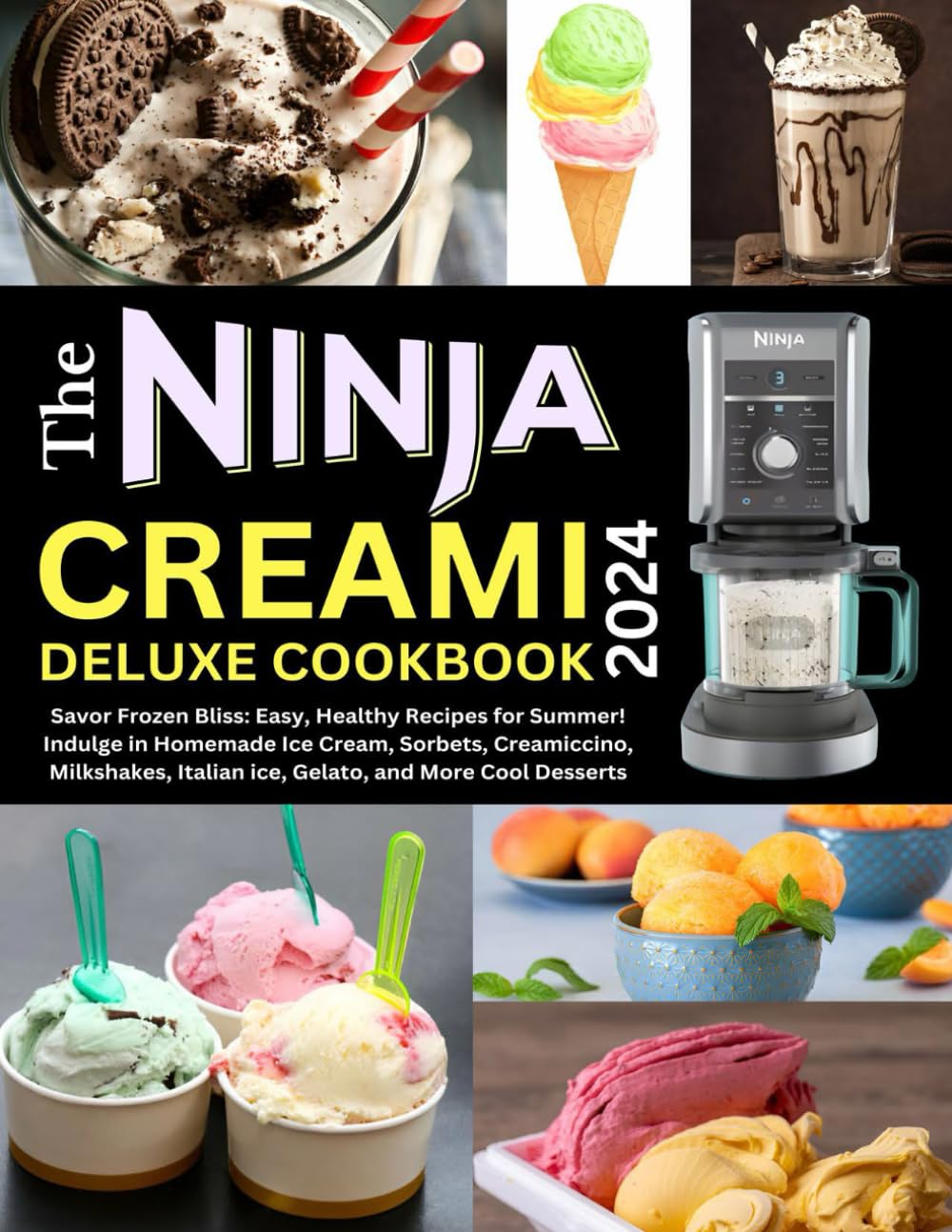 The Ninja Creami Deluxe Cookbook 2024: Savor Frozen Bliss: Easy, Healthy Recipes for Summer! Indulge in Homemade Ice Cream, Sorbets, Creamiccino, ... Italian ice, Gelato, and More Cool Desserts Cooking & Enjoying