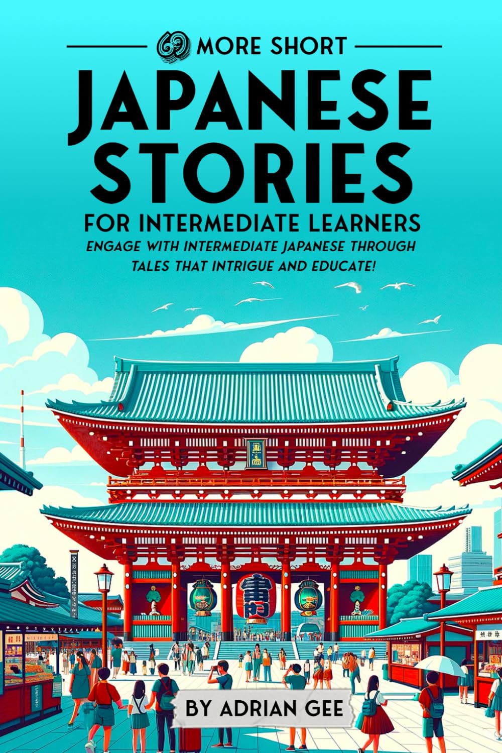 69 More Short Japanese Stories for Intermediate Learners: Engage with Intermediate Japanese Through Tales That Intrigue and Educate! (Japanese Through Stories: A Cultural Journey, Band 2) Study Guides