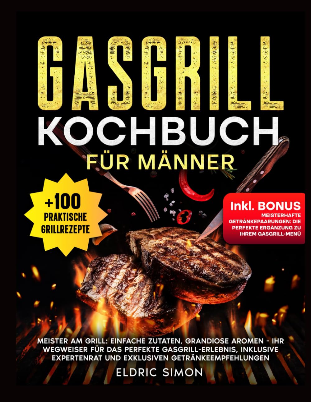 Gasgrill Kochbuch für Männer: Meister am Grill: Einfache Zutaten, grandiose Aromen. Ihr Wegweiser für das perfekte Gasgrill-Erlebnis, inklusive Expertenrat und exklusiven Getränkeempfehlungen Leisure, Home & Garden