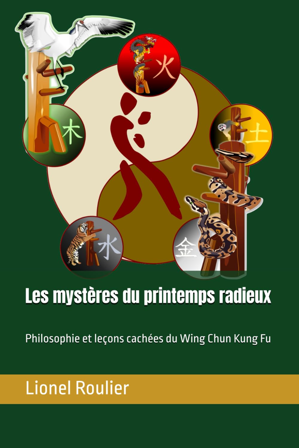 Les mystères du printemps radieux: Philosophie et leçons cachées du Wing Chun Kung Fu book