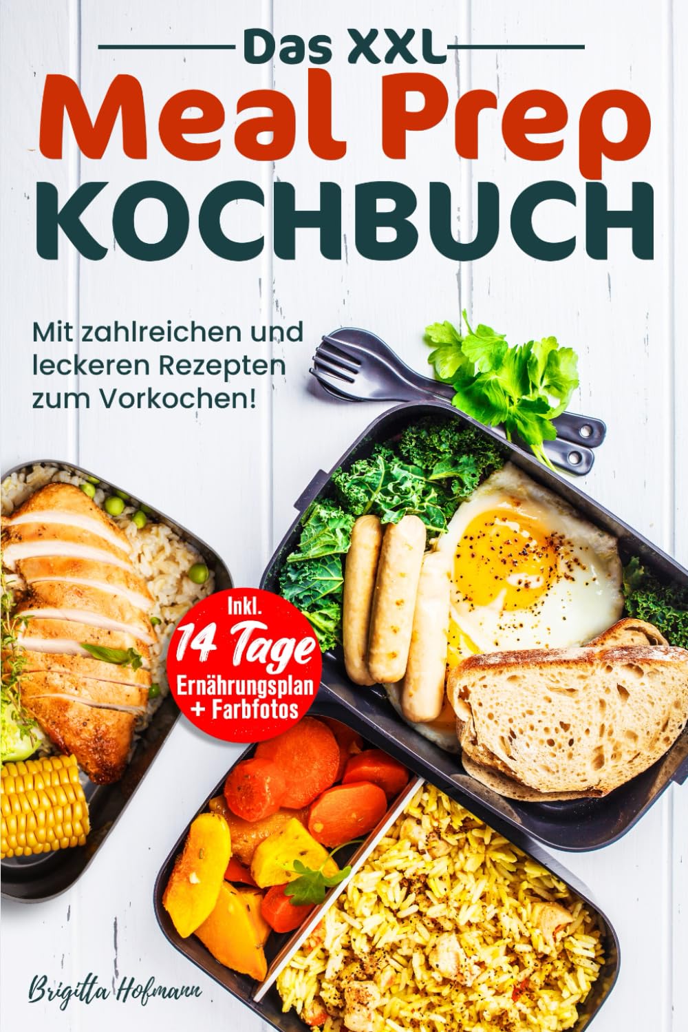 Das XXL Meal Prep Kochbuch: Mit zahlreichen und leckeren Rezepten zum Vorkochen! Inkl. 14 Tage Ernährungsplan + Farbfotos Cooking & Enjoying