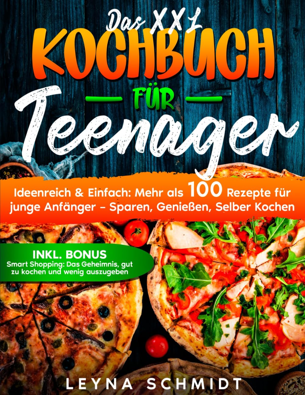 DAS XXL Kochbuch für Teenager: Ideenreich & Einfach: 100 Rezepte für Teenager – Sparen, Genießen, Selber Kochen Cooking & Enjoying