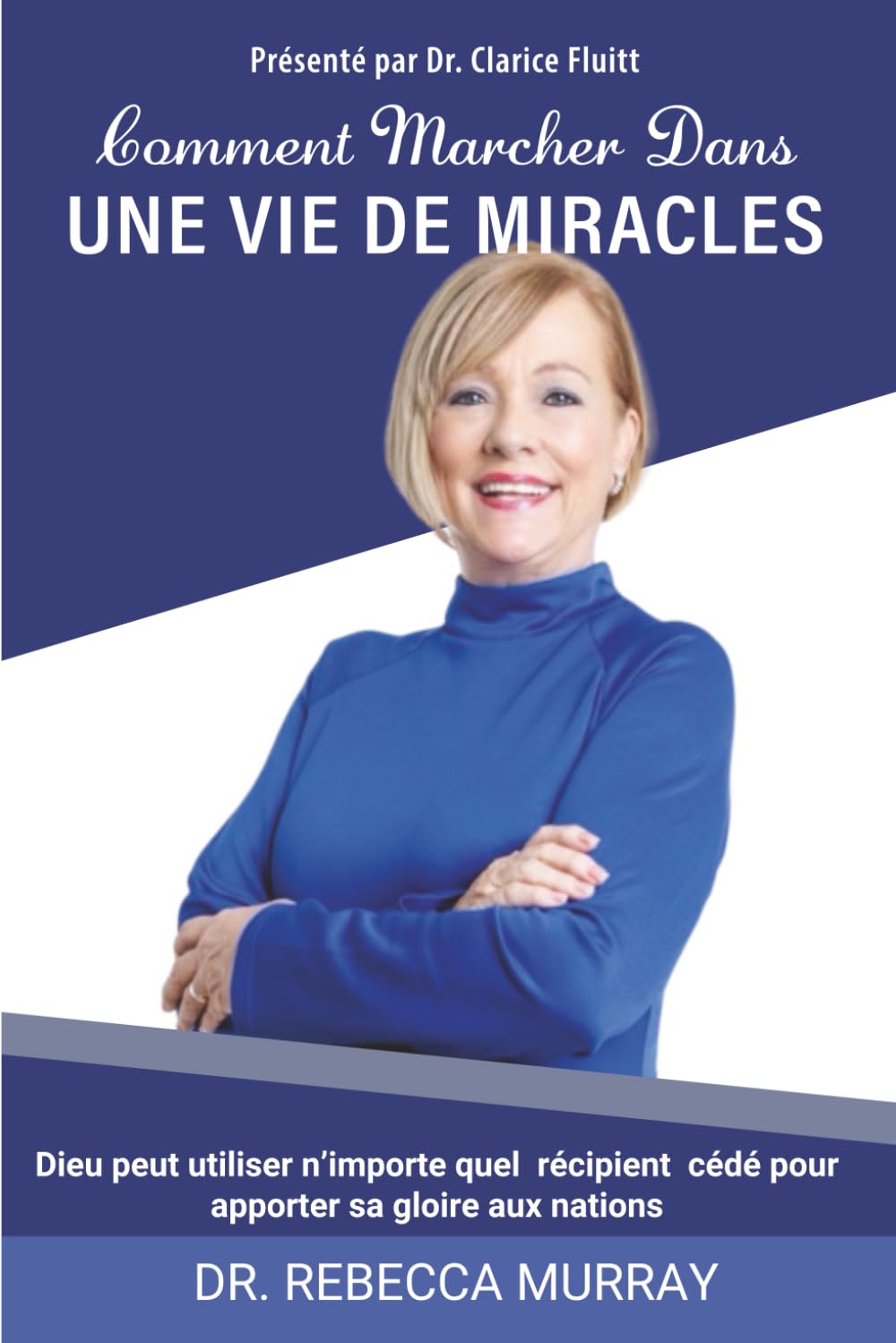 Comment Marcher dans UNE VIE DE MIRACLES: Dieu Peut Utiliser N’importe quel Vase Soumis pour Apporter sa Gloire aux Nations Religion & Esotericism