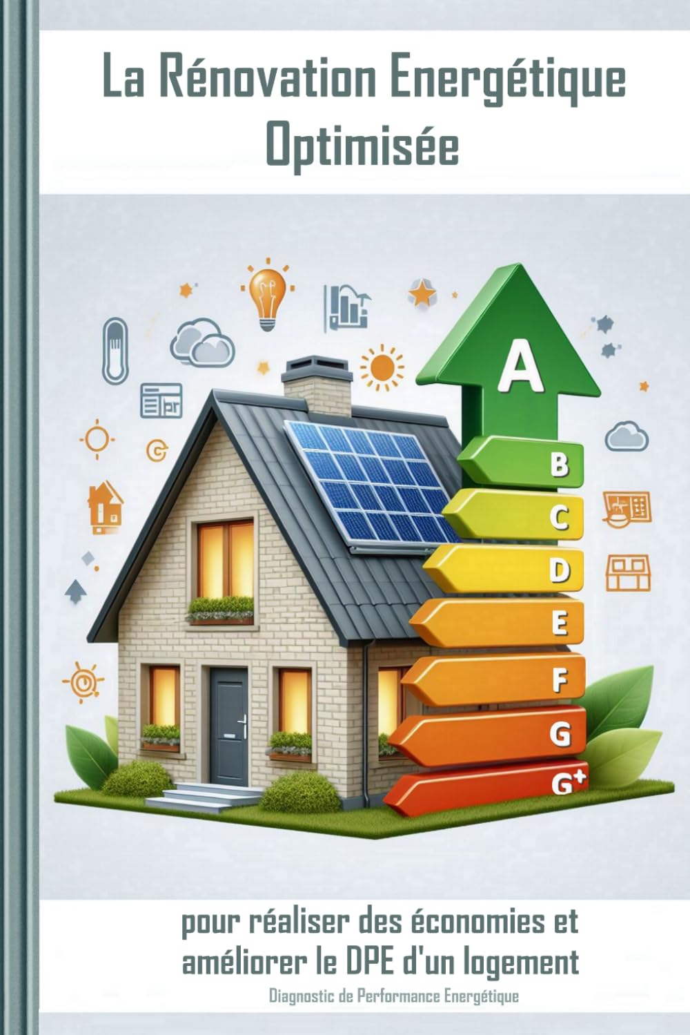 La rénovation énergétique optimisée ...: pour améliorer le DPE d'un logement. book