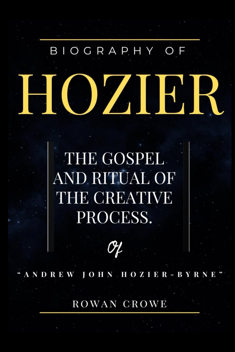 Biography of Hozier The Gospel and Ritual of TheCreative Process of “Andrew John Hozier-Byrne”: The Life, Power, Faith, Lyrics and Musical Journey of the Irish Soul Prodigy Art & Literature Books