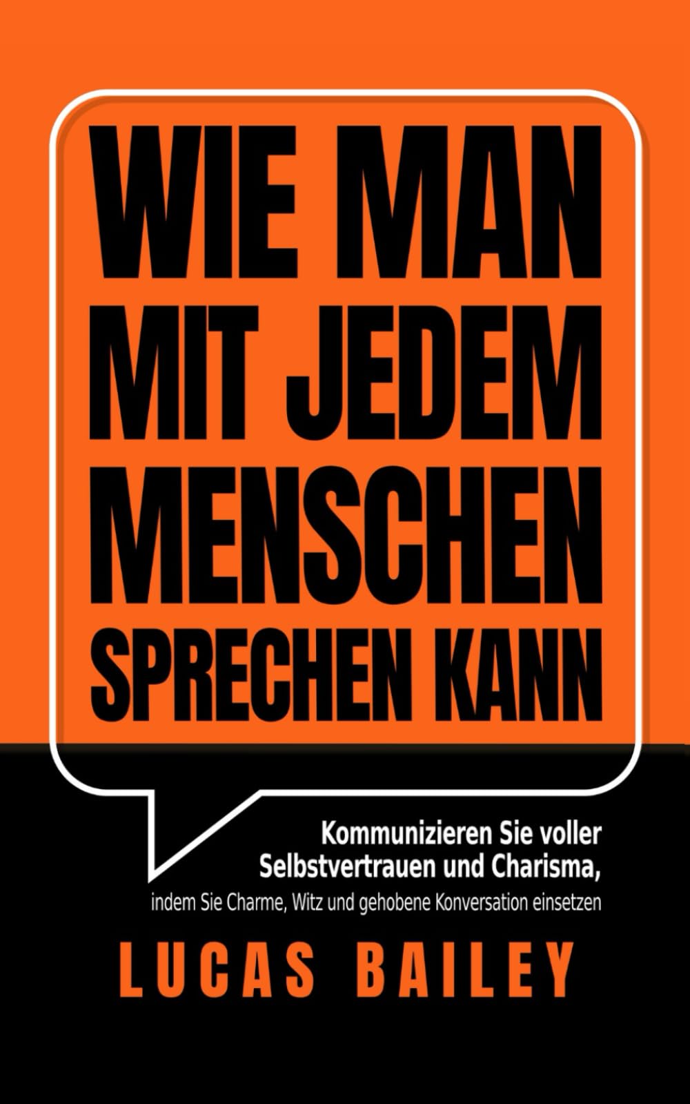 Wie Man Mit Jedem Menschen Sprechen kann: Kommunizieren Sie voller Selbstvertrauen und Charisma, indem Sie Charme, Witz und gehobene Konversation einsetzen Lifestyle