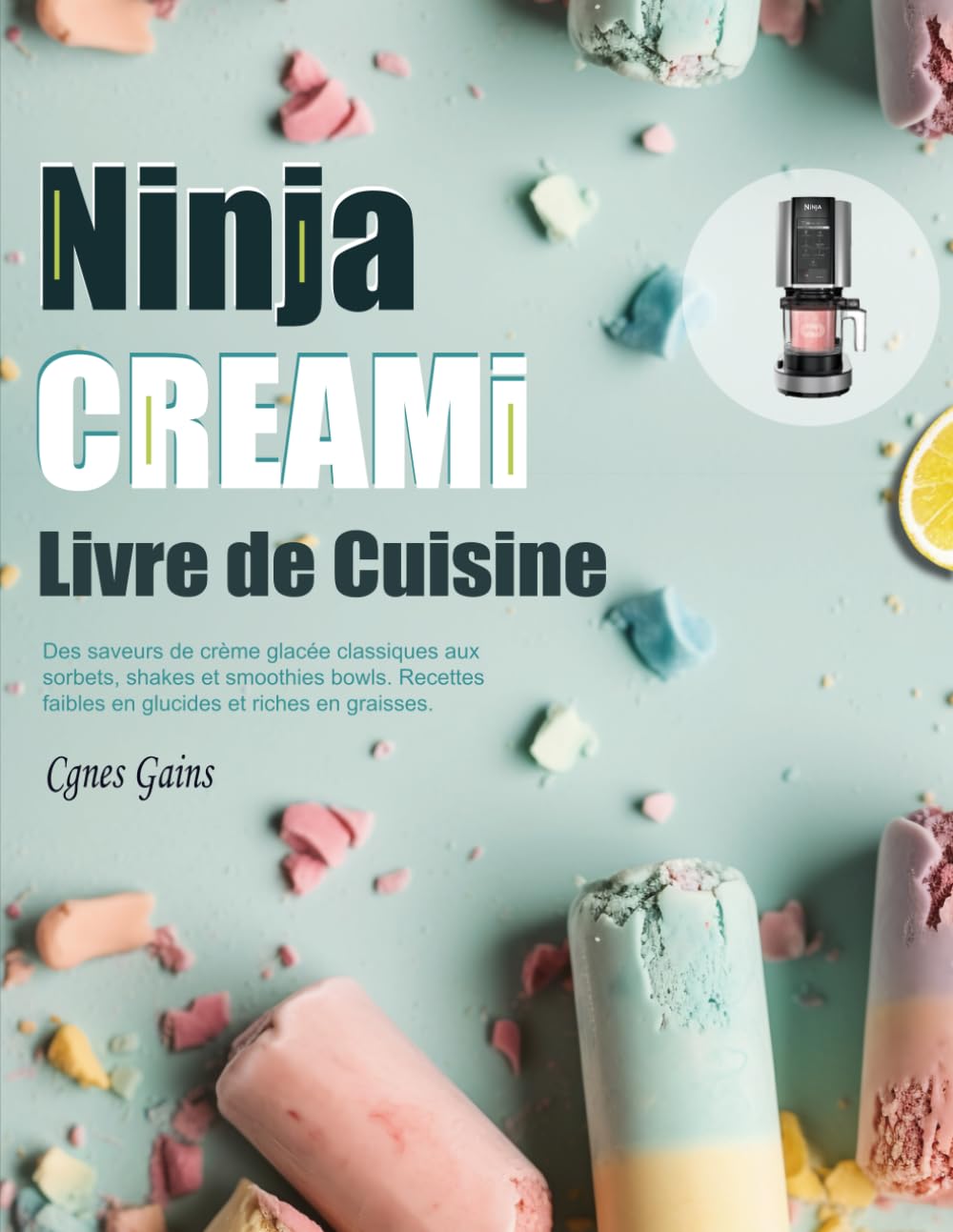 Livre de Cuisine Ninja CREAMI: Des saveurs de crème glacée classiques aux sorbets, shakes et smoothies bowls. Recettes faibles en glucides et riches en graisses. book
