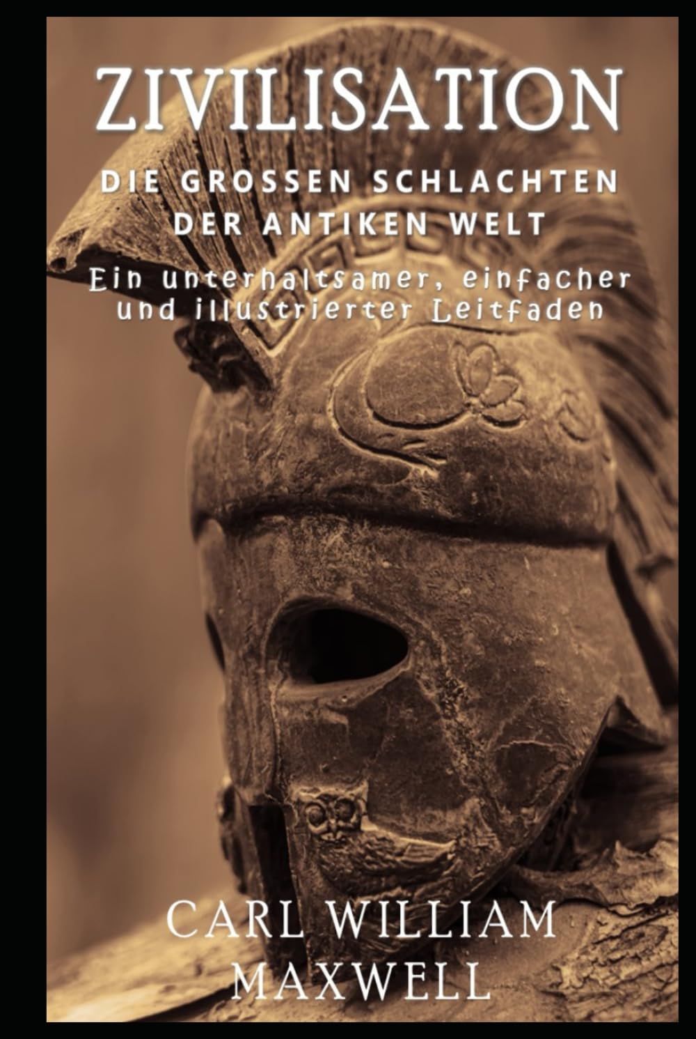 Zivilisation: Die großen Schlachten der antiken Welt: Eine visuell beeindruckende Reise durch die Zeit (Zivilisation im Wandel der Zeit) Politics & History