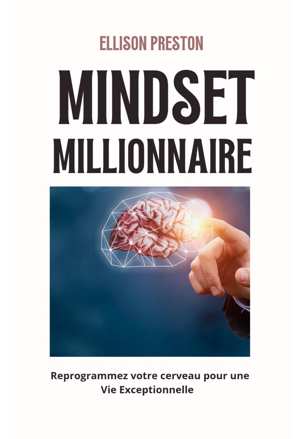 Mindset millionnaire : Reprogrammez votre cerveau pour une vie exceptionnelle book