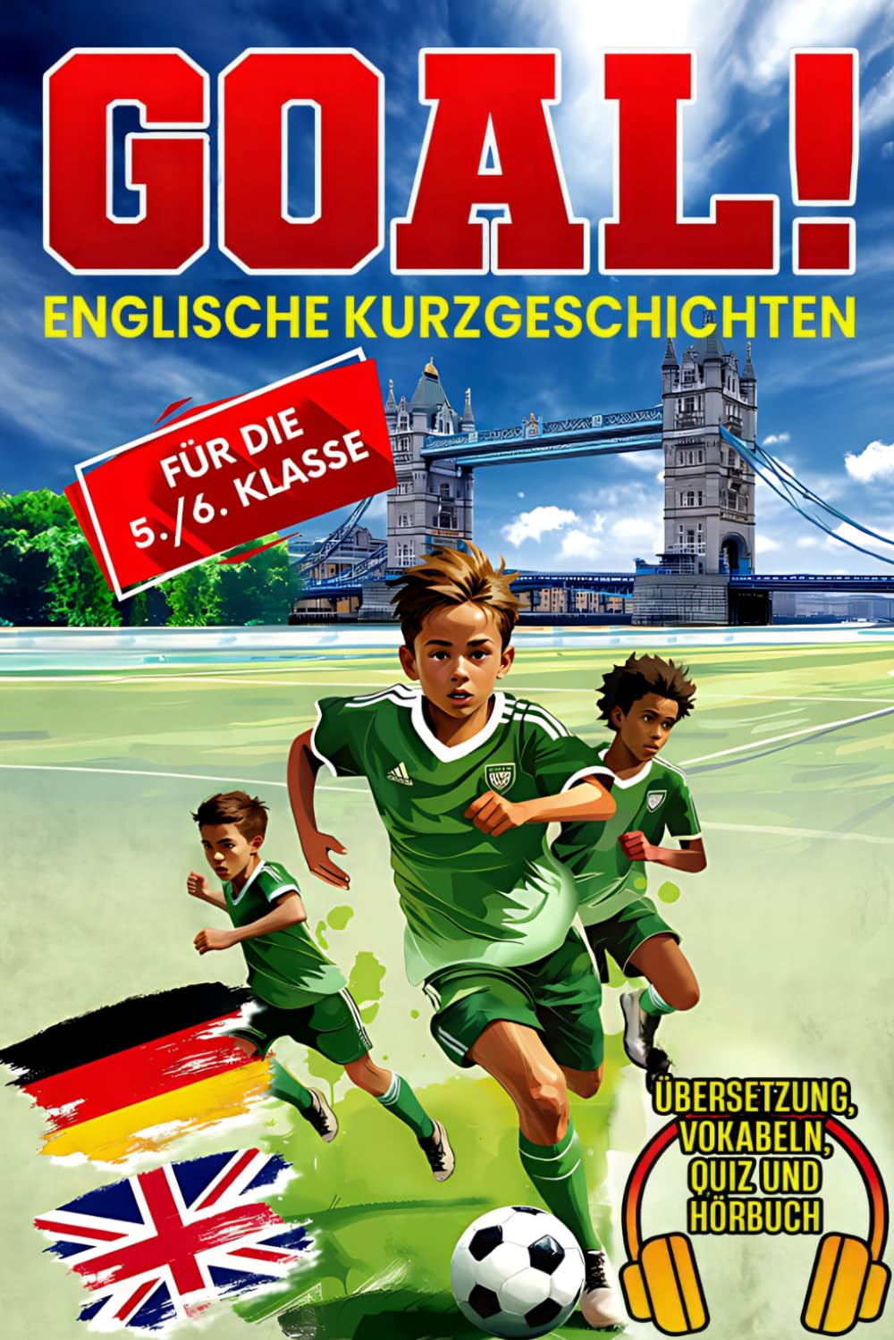 Goal! Englische Kurzgeschichten für die 5./6. Klasse: Spielend Englisch lernen mit spannenden Fußballgeschichten über Mut, Teamgeist und Selbstvertrauen inkl. Übersetzung, Vokabeln, Quiz und Hörbuch Study Guides