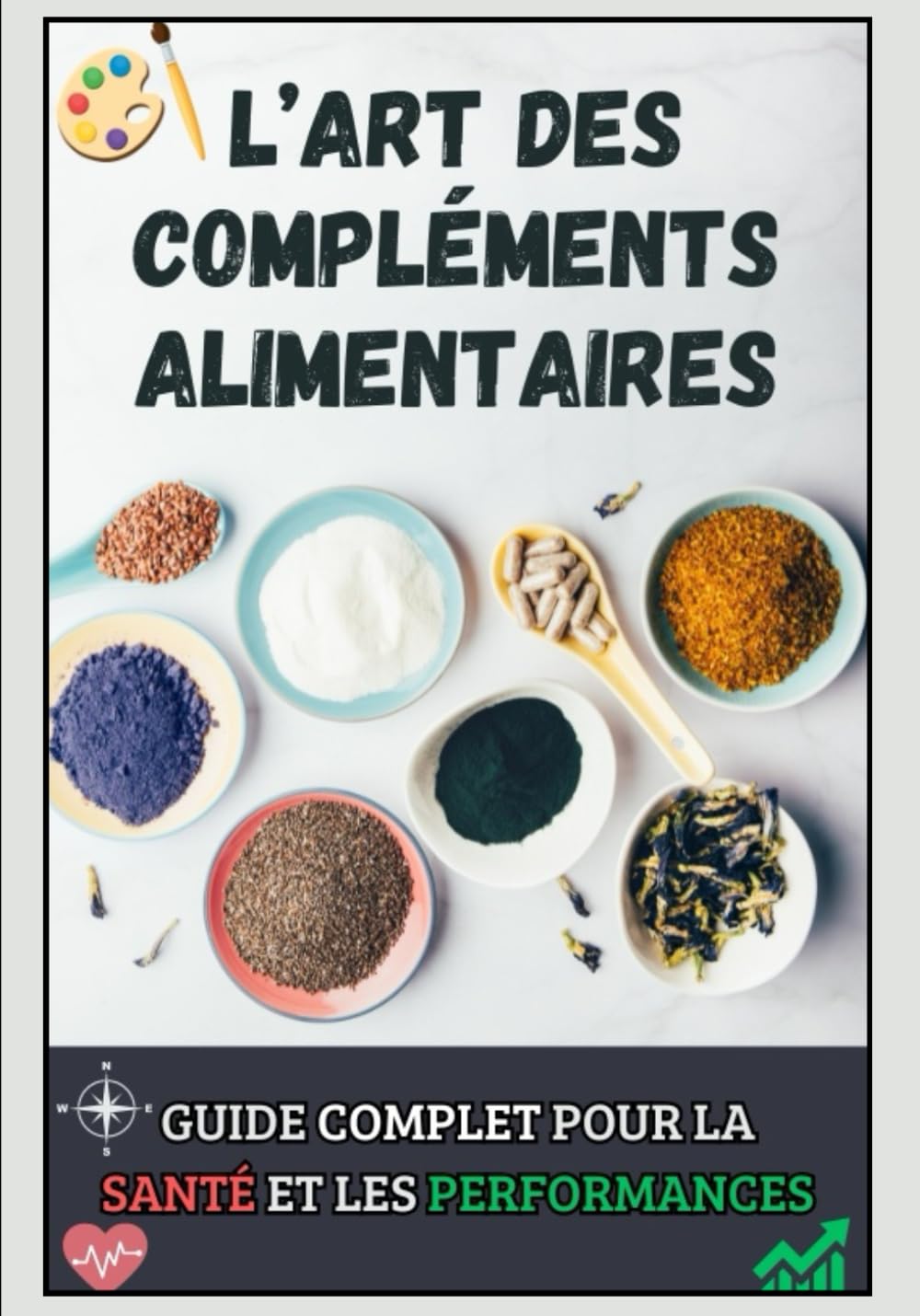 L'Art des Compléments Alimentaires : Guide Complet pour la Santé et la Performance: Améliorez votre Santé et vos Performances Sportives avec ce Guide Complet sur les Compléments Alimentaires book